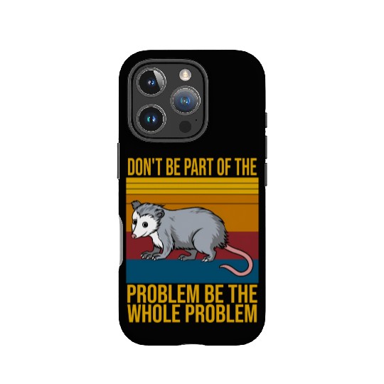 Possum Don'T Be P Of The Problem Be le Problem IPhone Cases