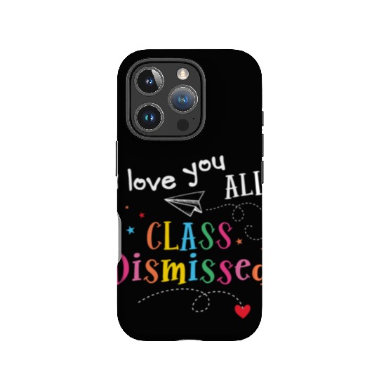 I Love You All Class Dismissed Last Day of School IPhone Cases