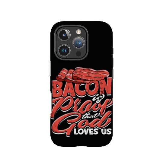 Bacon is Proof That God Loves Us - Bacon IPhone Cases