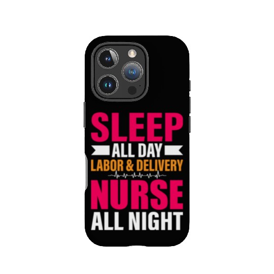 Sleep All Day Labor Delivery Nurse All Night IPhone Cases