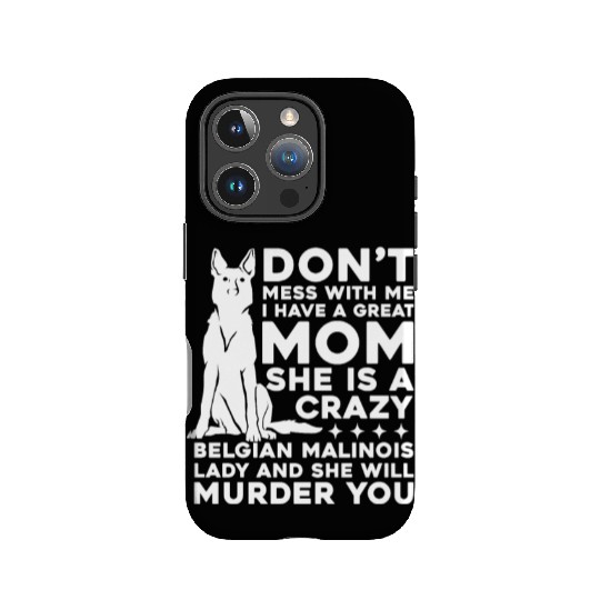 Crazy Belgian Malinois Lady I Have A Great Mom IPhone Cases