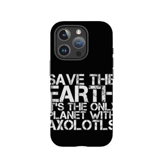 Save The Earth Its The Only Planet With Axolotls IPhone Cases