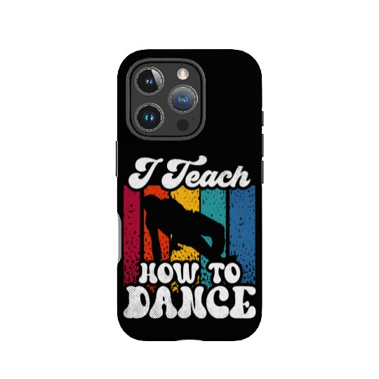 I Teach How To Dance Dancing Dance Teacher Dancer IPhone Cases