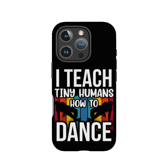 I Teach Tiny Humans How To Dance Dance Teacher IPhone Cases