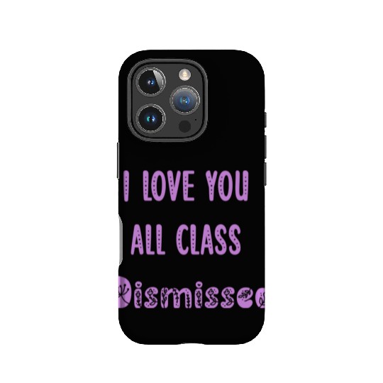 I Love You All Class Dismissed Teacher Last Day Of IPhone Cases