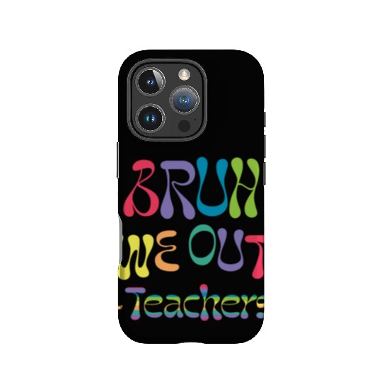 bruh we out teachers, end of school, IPhone Cases