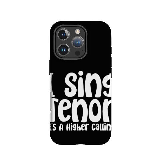 I Sing Tenor, It's A Higher Calling IPhone Cases