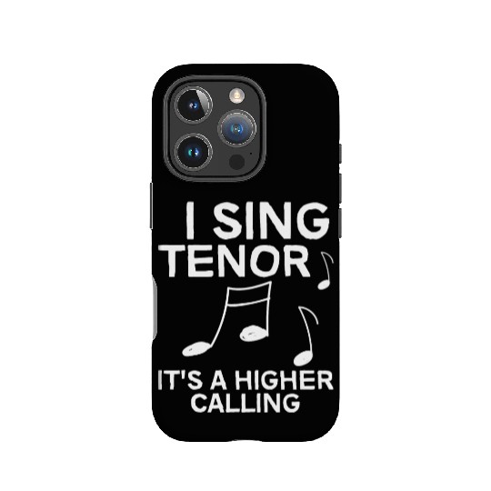 I Sing Tenor, It's A Higher Calling 4 IPhone Cases