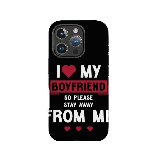 I Love My Boyfriend So Please Stay Away From Me IPhone Cases