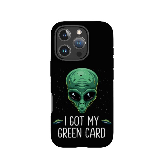 Got My Green Card Legal Alien Ufo Immigration New IPhone Cases