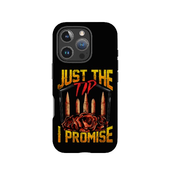 Just The Tip I Promise Bullet Pun Gun Rights IPhone Cases