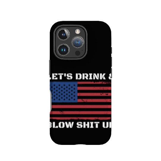 Let's Drink And Blow Shit Up Fireworks 4th Of July IPhone Cases