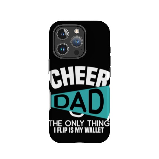 Cheer Dad The Only Thing I Flip Is My Wallet IPhone Cases