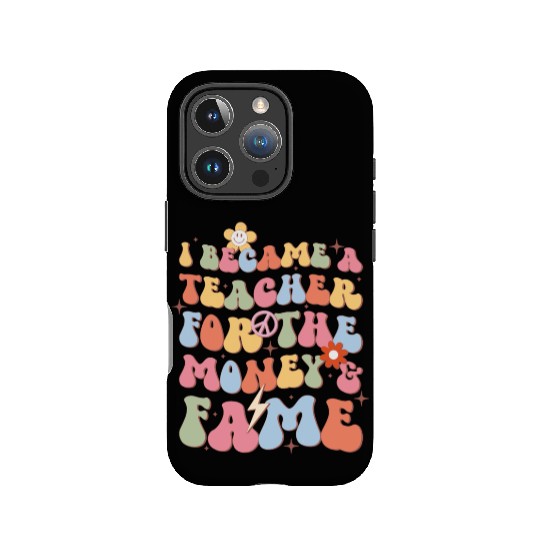 I Became A Teacher For The Money & Fame IPhone Cases