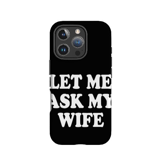 let me ask my wife IPhone Cases