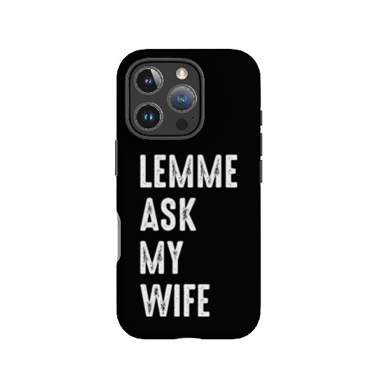 Let Me Ask My Wife IPhone Cases
