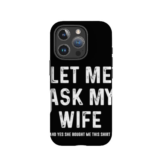 Let Me Ask My Wife Funny Sarcastic IPhone Cases