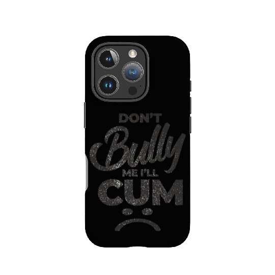 White Dont Bully Me I Will Cum IPhone Cases