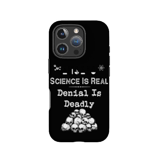 Science Is Real Denial Is Deadly IPhone Cases
