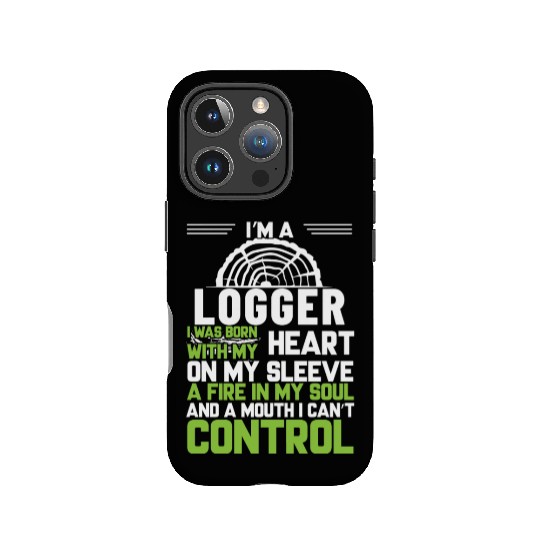 I m A Logger I Was Born With My Heart On My Sleeve IPhone Cases