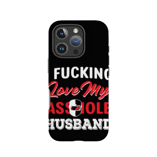 I Fucking Love My Asshole Husband IPhone Cases