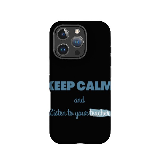 Keep Calm And Listen To Your Teacher IPhone Cases