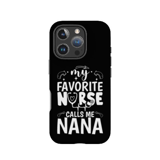 My Favorite Nurse Calls Me Nana Funny Nurse Mother IPhone Cases