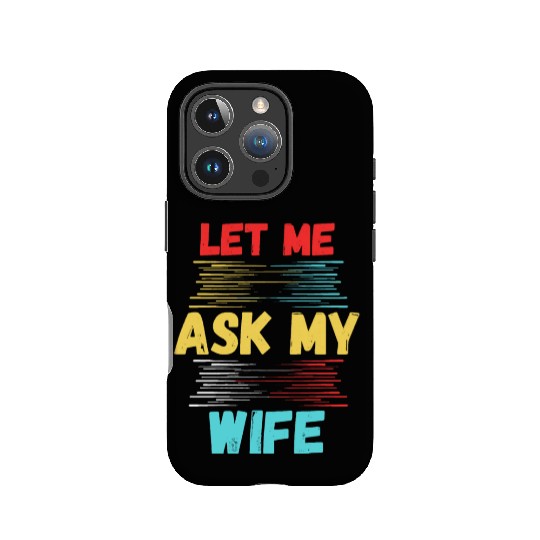 Let Me Ask My Wife IPhone Cases
