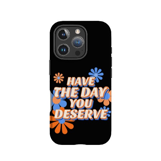 Have The Day You Deserve, vintage flower, motivati IPhone Cases