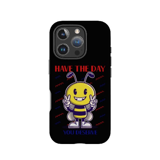 Have The Day You Deserve, bee lover, positive vibe IPhone Cases