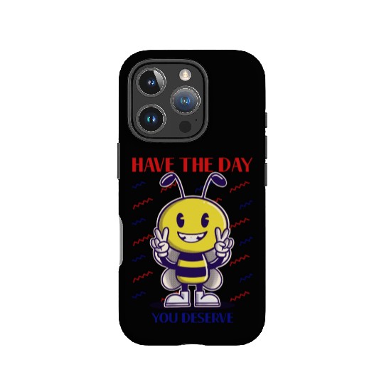 Have The Day You Deserve, bee lover, positive vibe IPhone Cases