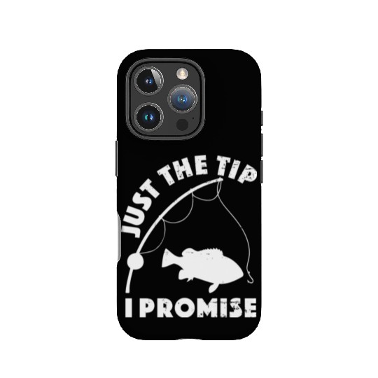 Just The Tip I Promise Fishing Funny Outfit IPhone Cases