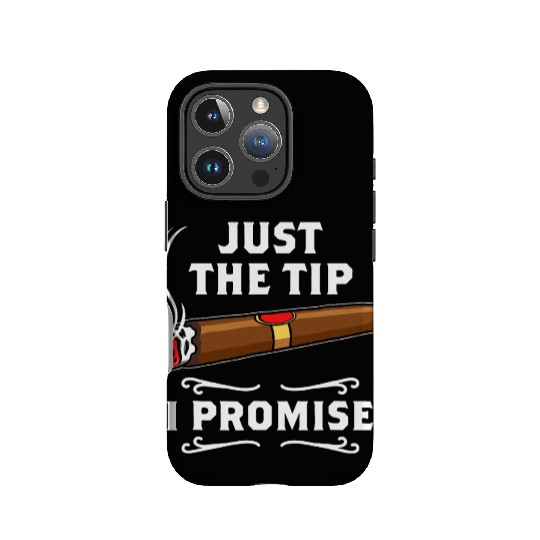 Just The Tip I Promise Cigar Smoker Men Joke IPhone Cases