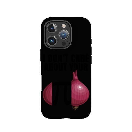 I Don't Care About Your Opinion Onion Pi Math Joke IPhone Cases