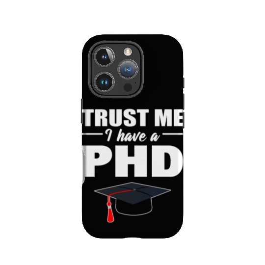 Trust Me I Have A PhD Doctor Of Philosophy IPhone Cases