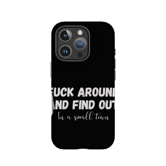 Fuck Around And Find out, in a small town IPhone Cases