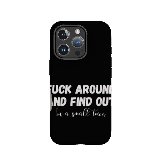 Fuck Around And Find out, in a small town IPhone Cases