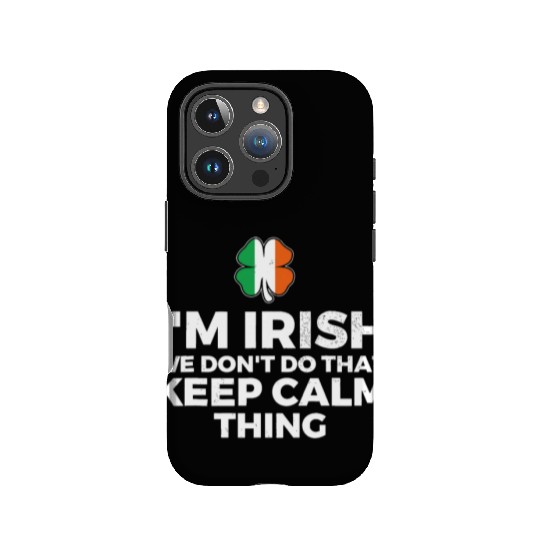 I'm Irish We Don't Do That Keep Calm Thing IPhone Cases