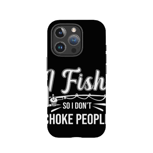 I Fish So I Don t Choke People Funny Sayings IPhone Cases