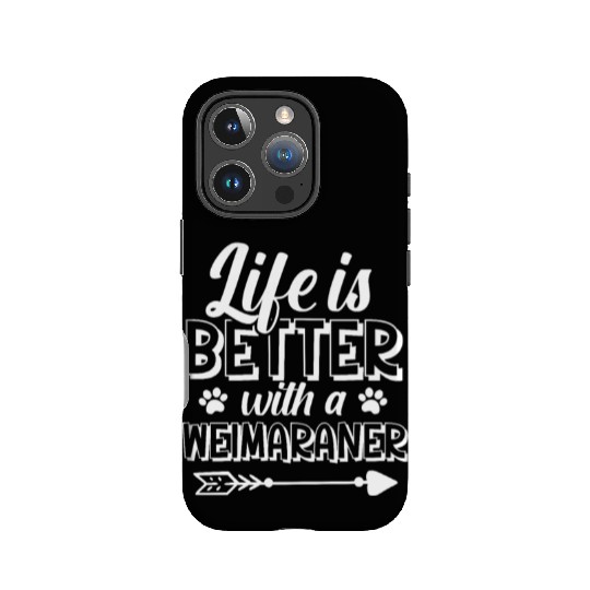 Life Is Better With A Weimaraner IPhone Cases