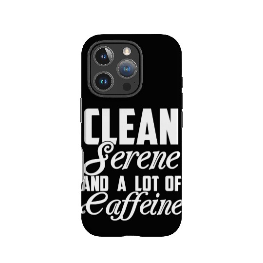 Clean Serene And A Lot Of Caffeine Funny Sarcastic IPhone Cases