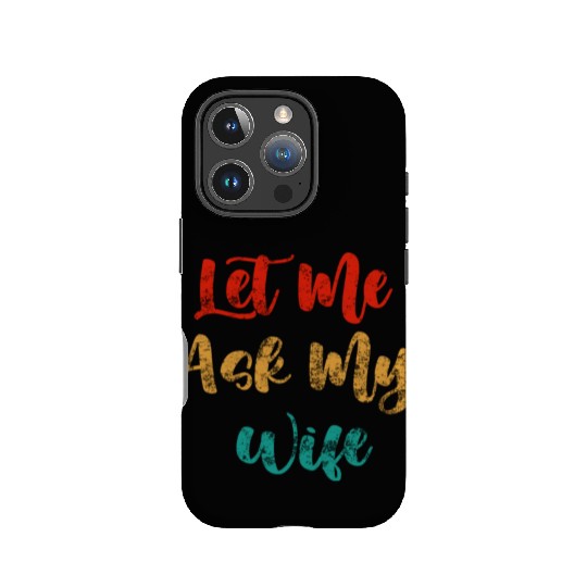 Let Me Ask My Wife IPhone Cases