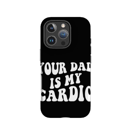 Your Dad Is My Cardio IPhone Cases
