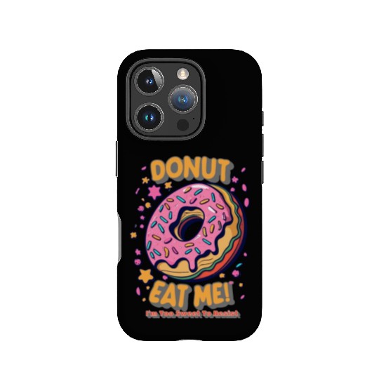 Donut Eat Me I m Too Sweet To Resist IPhone Cases