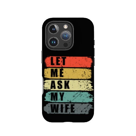 Let Me Ask My Wife Funny Humor Couples IPhone Cases