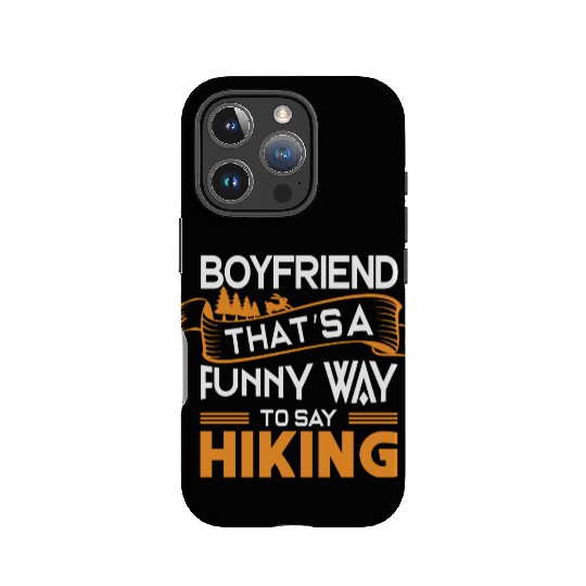 Boyfriend That s a funny way to say Hiking IPhone Cases