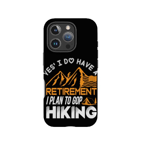 Yes I Do Have A Retirement I Plan To Gop Hiking IPhone Cases