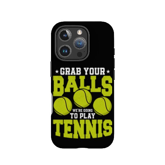 Grab Your Balls We're Going To Play Tennis Racket IPhone Cases