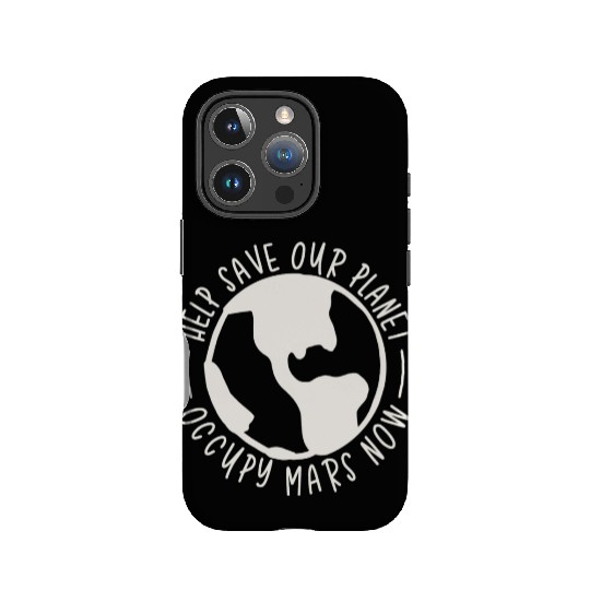Help Save Our Planet Occupy Mars Now IPhone Cases