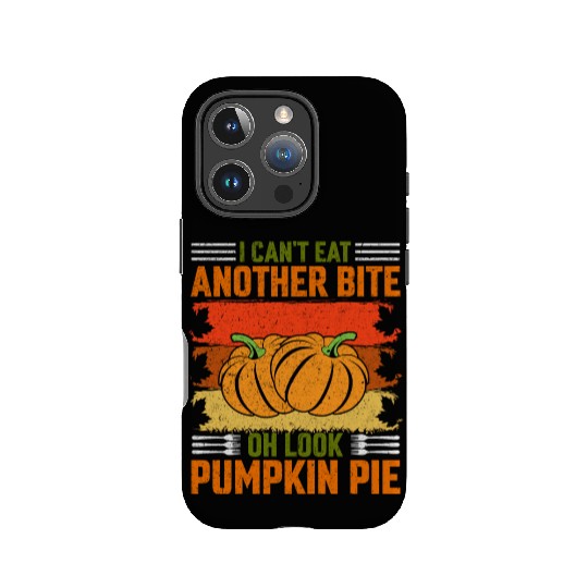 I Can't Eat Another Bite Oh Look Pumpkin Pie IPhone Cases